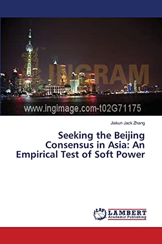 Seeking the Beijing Consensus in Asia: An Empirical Test of Soft Power