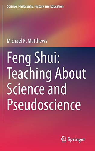 Feng Shui: Teaching About Science and Pseudoscience (Science: Philosophy, History and Education)