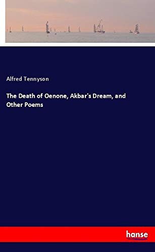 The Death of Oenone, Akbar's Dream, and Other Poems