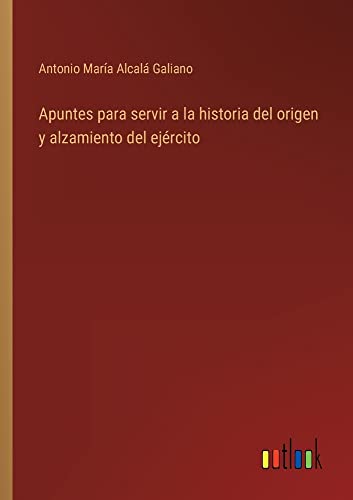 Apuntes para servir a la historia del origen y alzamiento del ejército