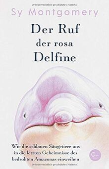 Der Ruf der rosa Delfine: Wie die schlauen Säugetiere uns in die letzten Geheimnisse des bedrohten Amazonas einweihen