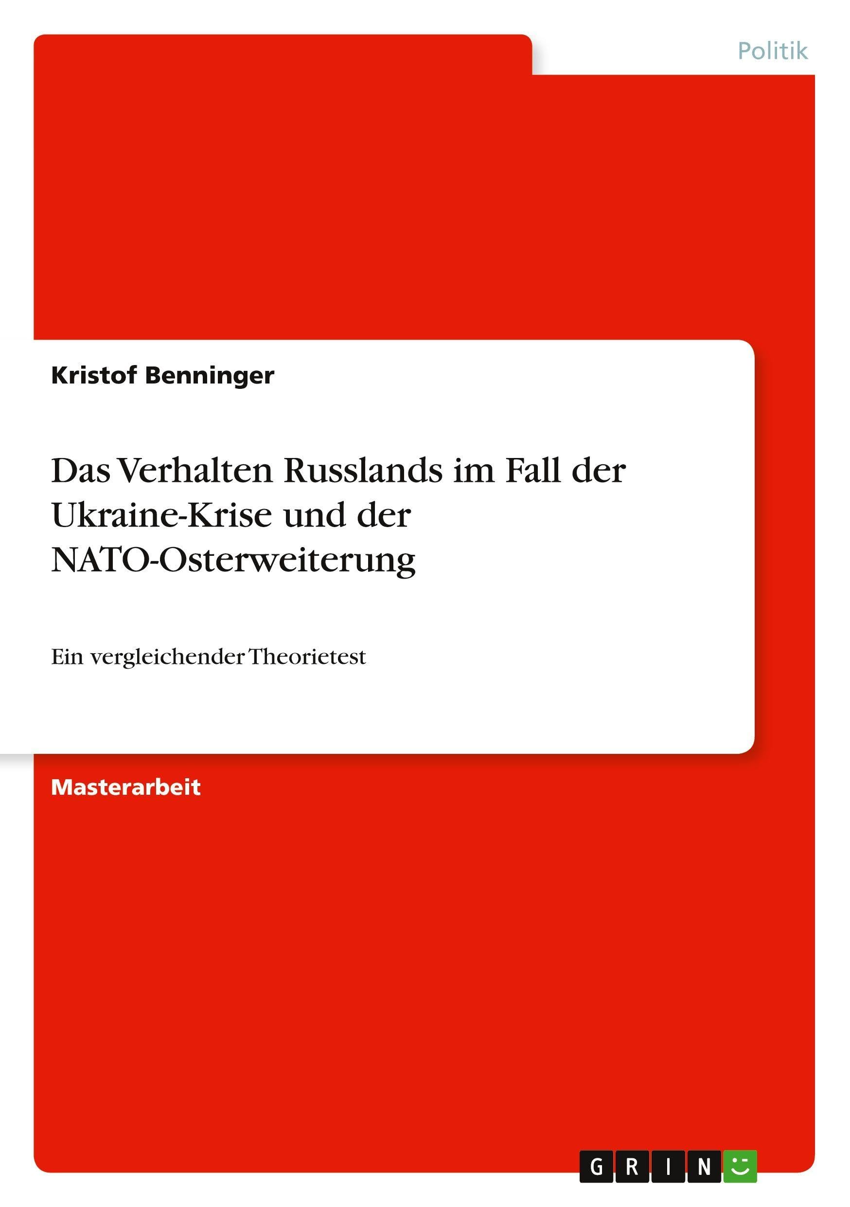 Das Verhalten Russlands im Fall der Ukraine-Krise und der NATO-Osterweiterung: Ein vergleichender Theorietest