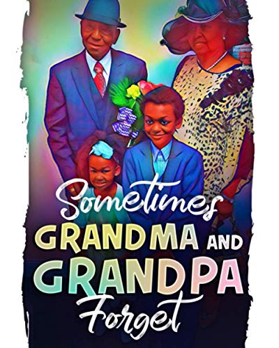 Sometimes Grandma and Grandpa Forget: A heartwarming & informative book about loving someone with dementia.