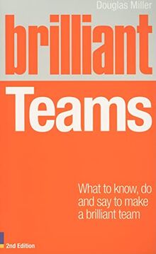 Brilliant Teams: What to Know, Do and Say to Make a Brilliant Team (2nd Edition)