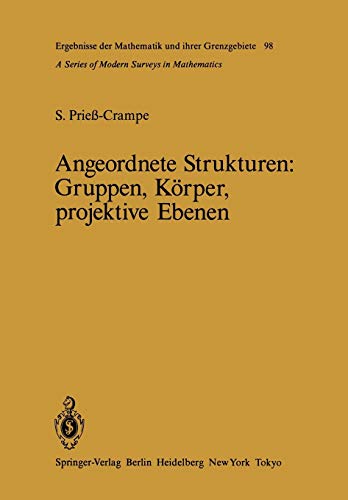 Angeordnete Strukturen: Gruppen, Körper, projektive Ebenen (Ergebnisse der Mathematik und ihrer Grenzgebiete. 2. Folge, 98, Band 98)