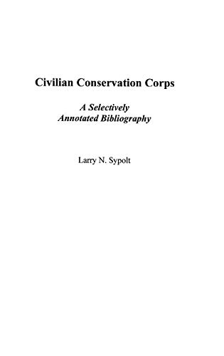 Civilian Conservation Corps: A Selectively Annotated Bibliography (Bibliographies & Indexes in American History, Band 52)