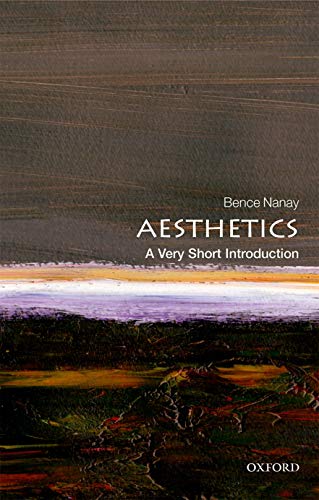 Bence Nanay Aesthetics, A Very Short Introduction (Very Short Introductions)