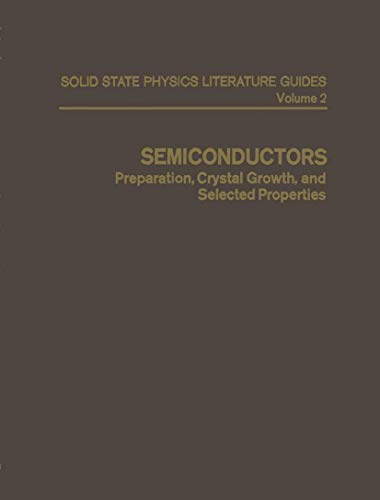 Semiconductors: Preparation, Crystal Growth, and Selected Properties (Solid State Physics Literature Guides)