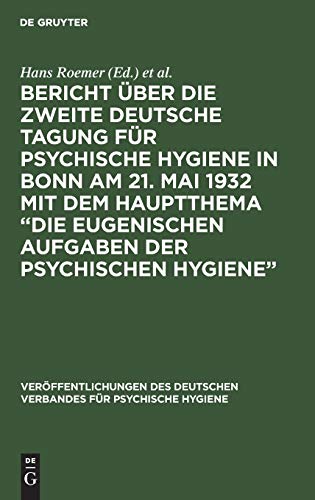 Bericht über die Zweite Deutsche Tagung für psychische Hygiene in Bonn am 21. Mai 1932 mit dem Hauptthema “Die eugenischen Aufgaben der psychischen ... Deutschen Verbandes für psychische Hygiene)