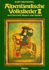 Alpenländische Volkslieder aus Österreich, Bayern und Südtirol, in 2 Bdn., Bd.2, 175 alpenländische Lieder