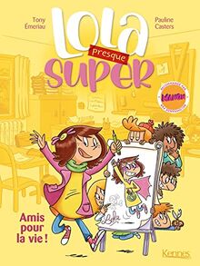 Lola (presque) super. Vol. 1. Amis pour la vie !