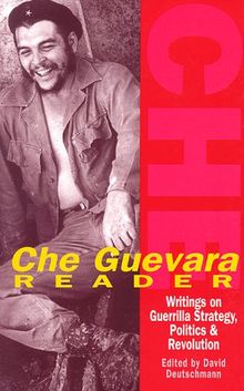 Che Guevara Reader: Writings on Guerrilla Strategy, Politics and Revolution: Writings on Guerrilla Warfare, Politics and History