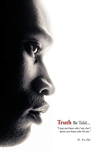 Truth Be Told...: I May Not Know Who I Am, But I Damn Sure Know Who I'm Not.