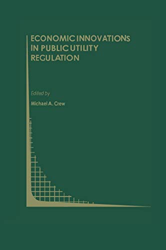 Economic Innovations in Public Utility Regulation (Topics in Regulatory Economics and Policy, 10, Band 10)