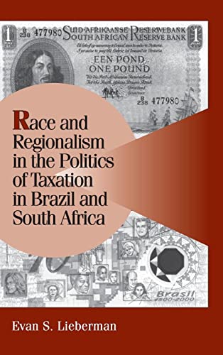 Race and Regionalism in the Politics of Taxation in Brazil and South Africa (Cambridge Studies in Comparative Politics)