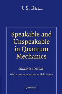 Speakable and Unspeakable in Quantum Mechanics: Collected Papers on Quantum Philosophy