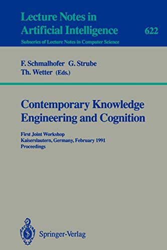 Contemporary Knowledge Engineering and Cognition: First Joint Workshop, Kaiserslautern, Germany, February 21-22,1991. Proceedings (Lecture Notes in Computer Science, 622, Band 622)
