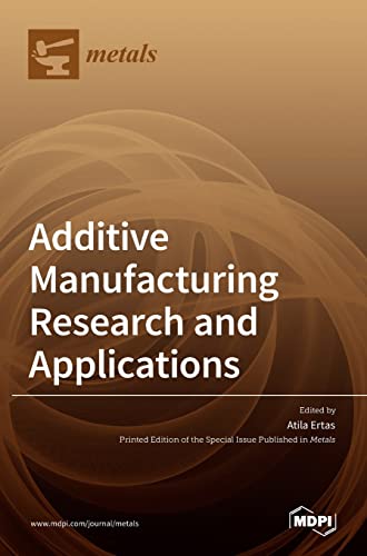 Additive Manufacturing Research and Applications