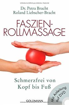 Faszien-Rollmassage: Schmerzfrei von Kopf bis Fuß mit Übungs-DVD