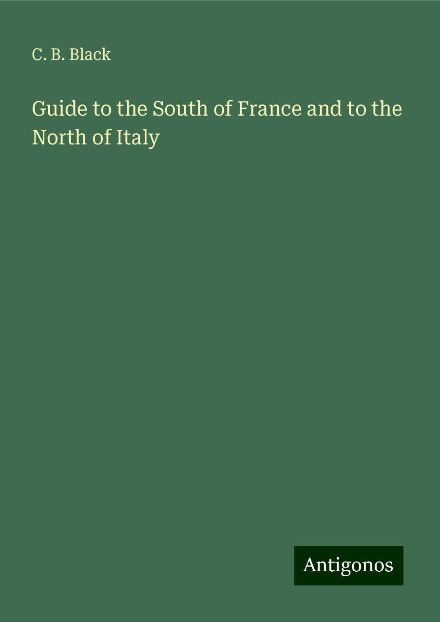 Guide to the South of France and to the North of Italy