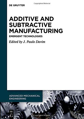 Additive and Subtractive Manufacturing: Emergent Technologies (Advanced Mechanical Engineering, Band 4)