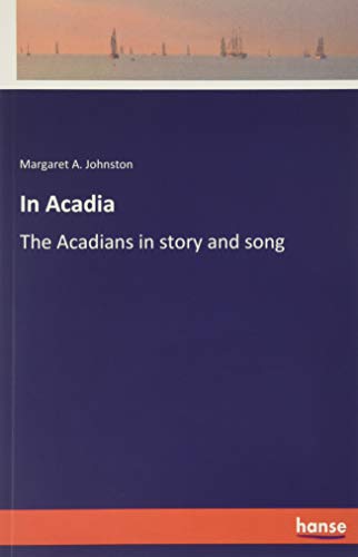 In Acadia: The Acadians in story and song
