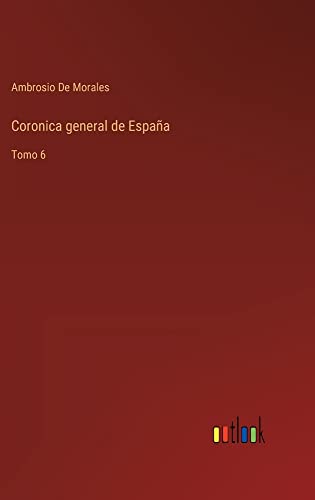 Coronica general de España: Tomo 6
