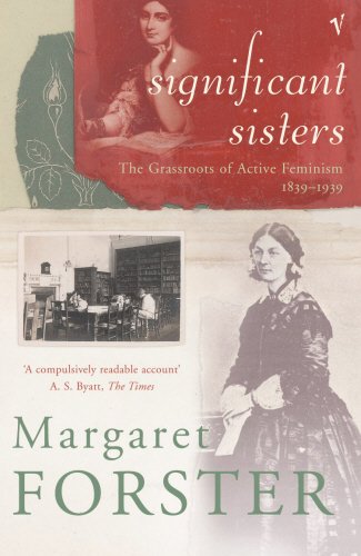 Significant Sisters: The grassroots of active feminism 1839-1939