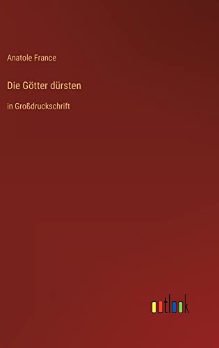 Die Götter dürsten: in Großdruckschrift