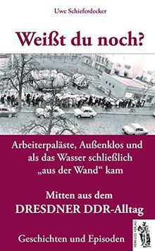 Weißt du noch? Mitten aus dem Dresdner DDR-Alltag: Geschichten und Episoden