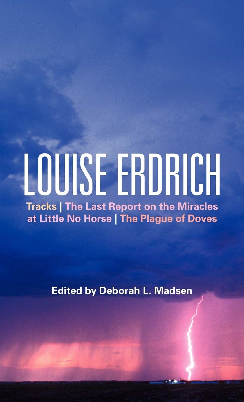 Louise Erdrich: Tracks, The Last Report on the Miracles at Little No Horse, The Plague of Doves (Bloomsbury Studies in Contemporary North American Fiction)