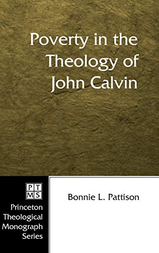 Poverty in the Theology of John Calvin (Princeton Theological Monograph)