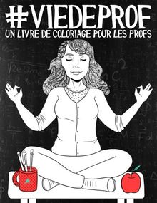 Vie de prof: Un livre de coloriage pour les profs (Livres de coloriage dècalès pour adultes)