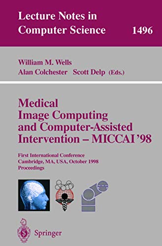 Medical Image Computing and Computer-Assisted Intervention - MICCAI'98: First International Conference, Cambridge, MA, USA, October 11-13, 1998, ... Notes in Computer Science, 1496, Band 1496)