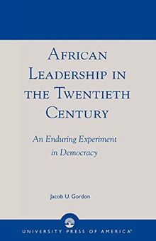 African Leadership in the Twentieth Century: An Enduring Experiment in Democracy