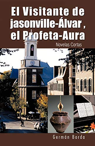 El Visitante De Jasonville-Álvar, El Profeta-Aura: Novelas Cortas