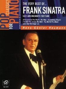 Pop Classics for Piano: The Very Best of Frank Sinatra. Easy Arrangements for Piano: Easy Arrangements for Piano. Strangers in the Night, My Way, ... Fly me to the Moon, Love and Marriage etc