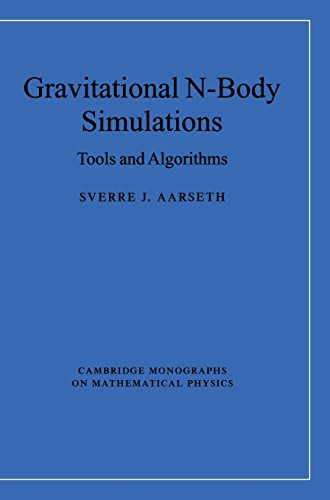 Gravitational N-Body Simulations: Tools and Algorithms (Cambridge Monographs on Mathematical Physics)