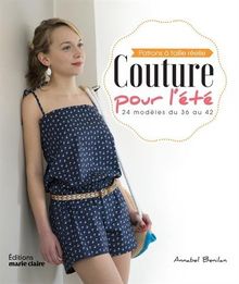 Couture pour l'été : 24 modèles du 36 au 42 : patrons à taille réelle