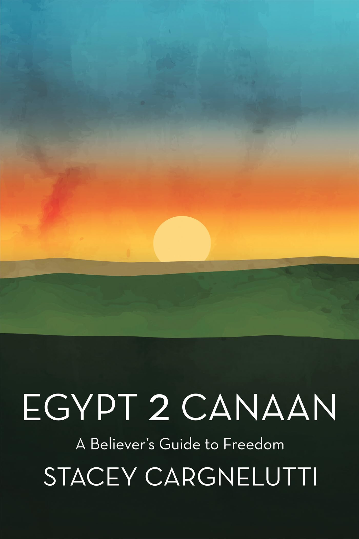 Egypt 2 Canaan: A Believer's Guide to Freedom