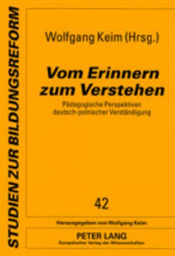 Vom Erinnern zum Verstehen: Pädagogische Perspektiven deutsch-polnischer Verständigung (Studien zur Bildungsreform)