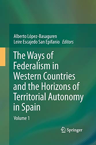 The Ways of Federalism in Western Countries and the Horizons of Territorial Autonomy in Spain: Volume 1