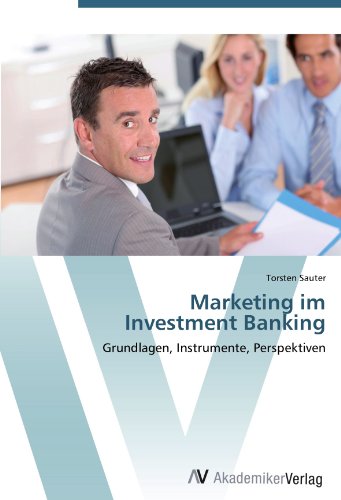 Marketing im Investment Banking: Grundlagen, Instrumente, Perspektiven