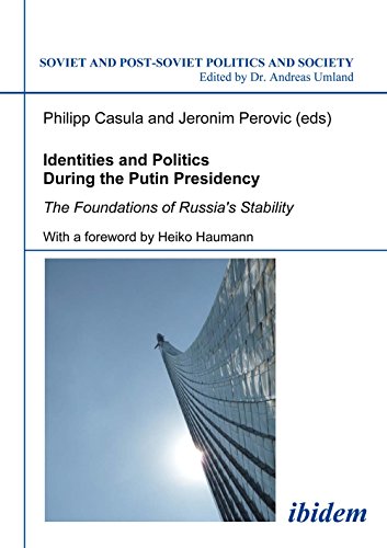 Soviet and Post-Soviet Politics and Society 92: Identities and Politics During the Putin Presidency: The Foundations of Russia's Stability