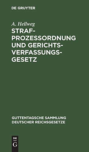 Strafprozessordnung und Gerichtsverfassungsgesetz: In der vom 1. Januar 1900 ab geltenden Fassung nebst dem Gesetz, betreffend die Entschädigung der ... deutscher Reichsgesetze, 12, Band 12)