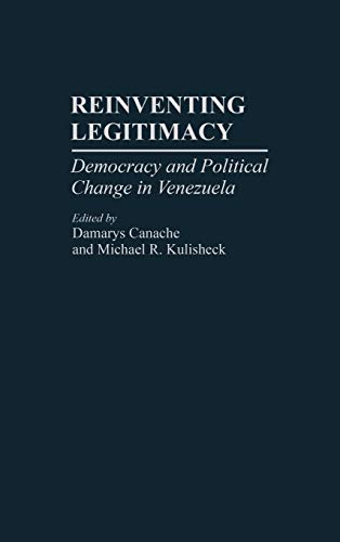 Reinventing Legitimacy: Democracy and Political Change in Venezuela (Contributions in Latin American Studies)