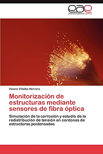 Monitorización de estructuras mediante sensores de fibra óptica: Simulación de la corrosión y estudio de la redistribución de tensión en cordones de estructuras postensadas
