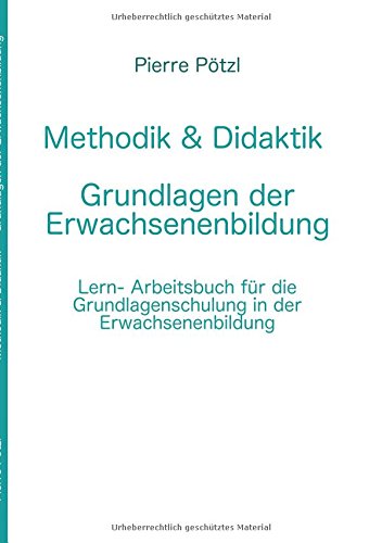 Methodik & Didaktik - Grundlagen der Erwachsenenbildung: Lern- und Arbeitsbuch für die Grundlagenschulung in der Erwachsenenbildung