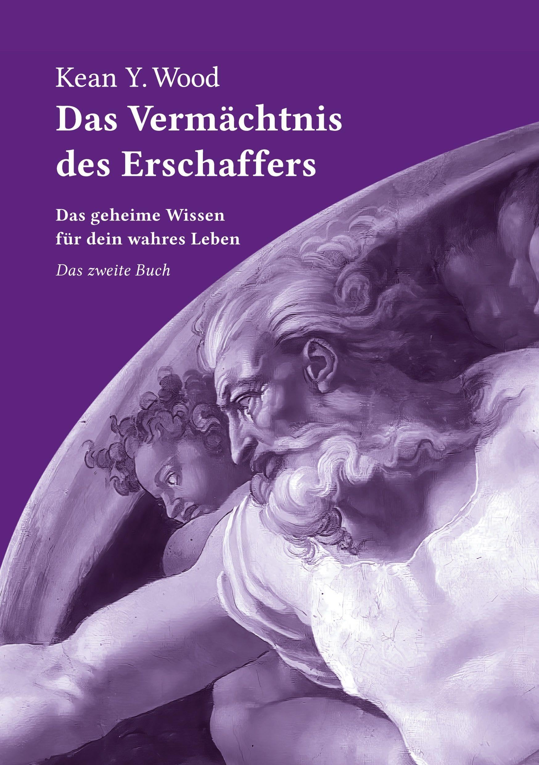 Das Vermächtnis des Erschaffers 2: Das geheime Wissen für dein wahres Leben / Das zweite Buch (Das Vermächtnis des Erschaffers / Erkenntnisse eines ... auf der Reise zu seinem göttlichen SELBST)