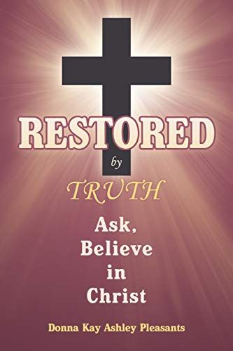 Restored by Truth: Ask, Believe in Christ